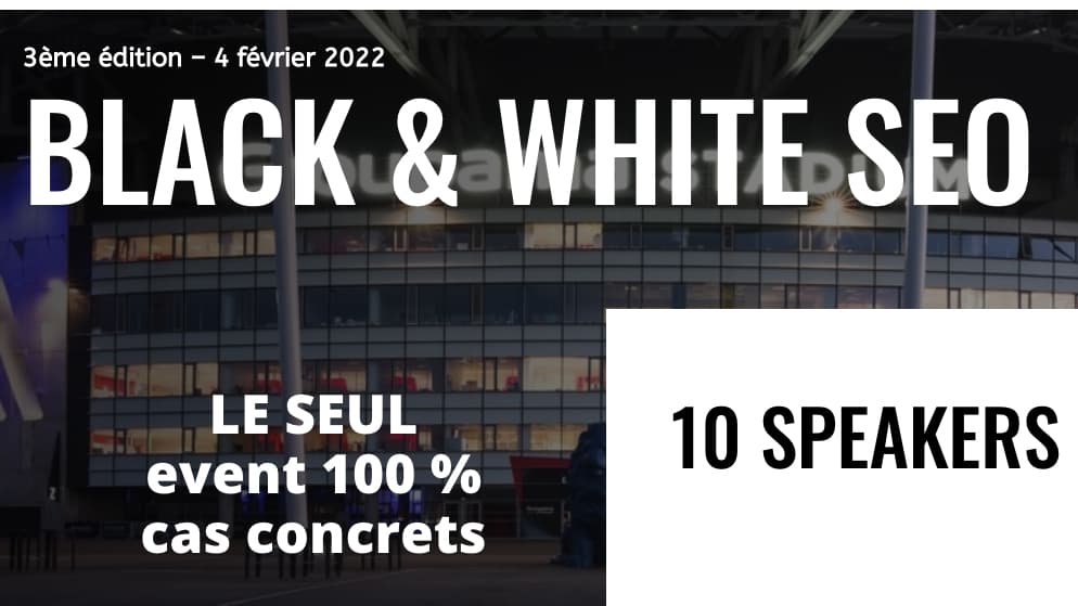 BLACK & WHITE SEO 3 à Lyon, un Événement 100% SEO (et Cas Concrets) #bwseo