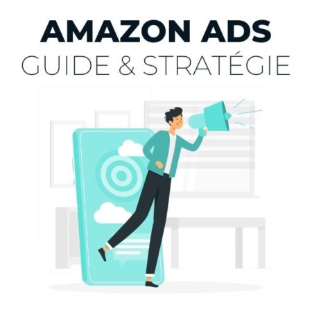 Amazon Ads : Comment Bien Les Utiliser ? Guide & Stratégie