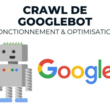 Crawl de GoogleBot : Fonctionnement et Optimisation