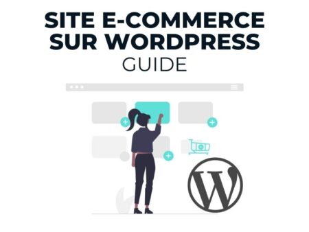 Faire Un Site E-Commerce Avec WordPress : Guide en 6 Étapes