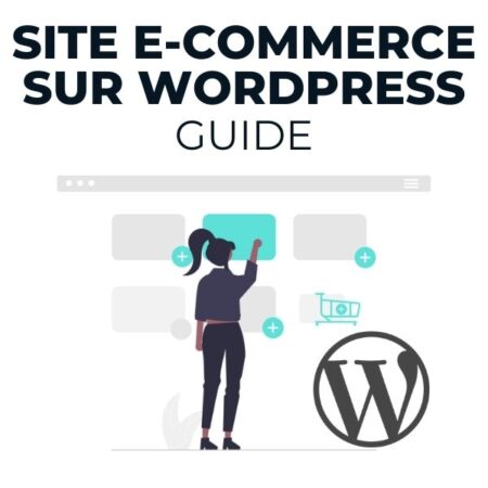 Faire Un Site E-Commerce Avec WordPress : Guide en 6 Étapes