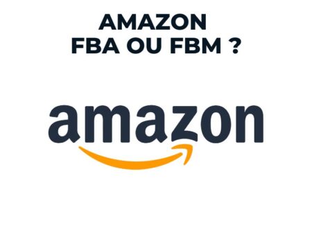 Amazon FBA vs FBM : Que Choisir Pour Gérer Sa Logistique Sur Amazon ?