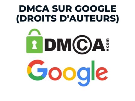 DMCA Google : Comment Fonctionnent Les Droits D’Auteurs sur Google ?
