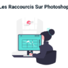 Les Raccourcis Clavier Photoshop Pour Gagner En Productivité