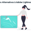 Adobe Lightroom : Top 7 Des Meilleures Alternatives