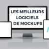 Mockup : top 12 des meilleurs outils pour créer des maquettes (pros et pas cher)
