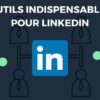 Top 17 meilleurs outils à utiliser sur LinkedIn en 2026 (prospection, scraping et plus)